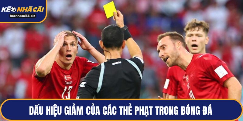 Dấu hiệu giảm của các thẻ phạt trong bóng đá 