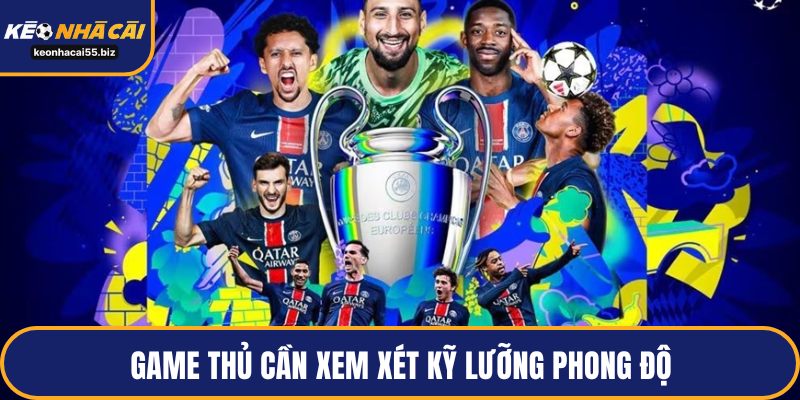 Game thủ cần xem xét kỹ lưỡng phong độ