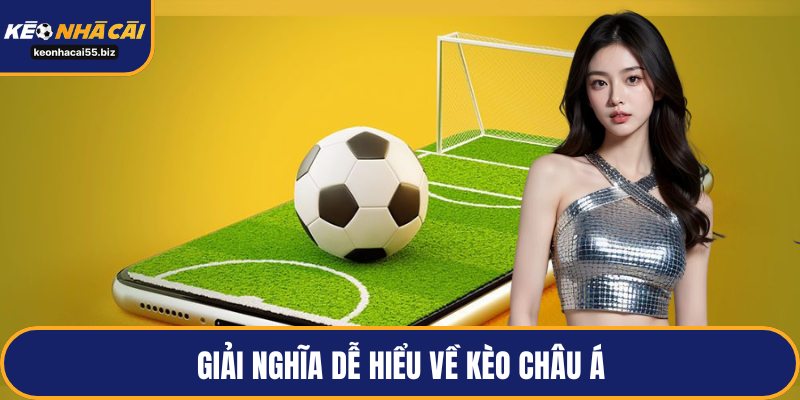 Giải nghĩa dễ hiểu về kèo châu Á
