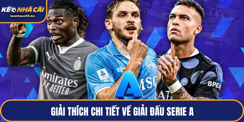 Giải thích chi tiết về giải đấu Serie A