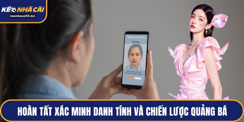 Hoàn tất xác minh danh tính và chiến lược quảng bá