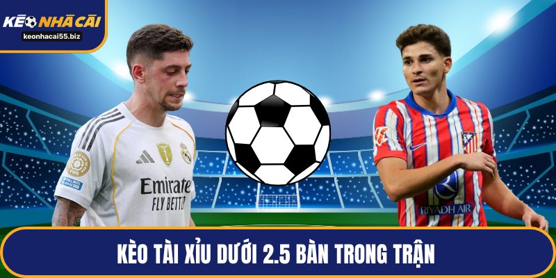 Kèo tài xỉu dưới 2.5 bàn trong trận 