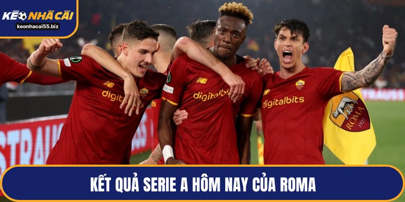 Kết quả Serie A hôm nay của Roma