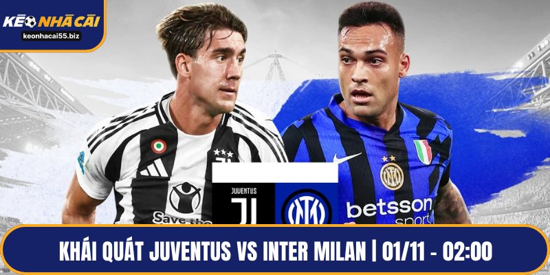 Khái quát Juventus vs Inter Milan | 01/11 – 02:00
