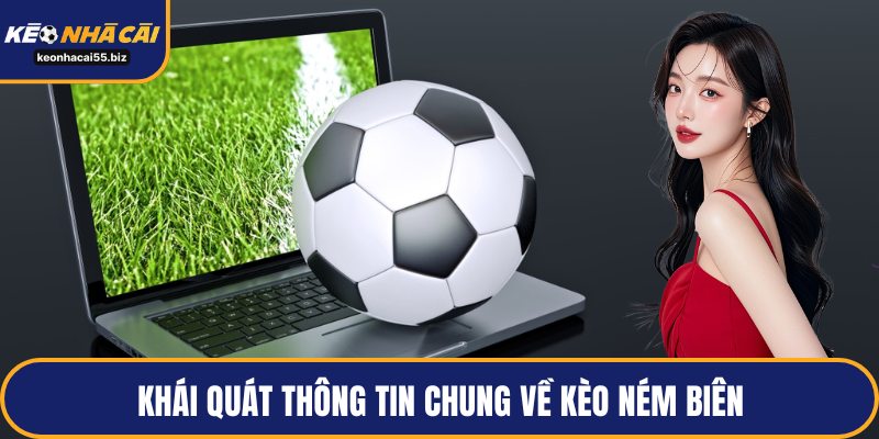 Khái quát thông tin chung về kèo ném biên