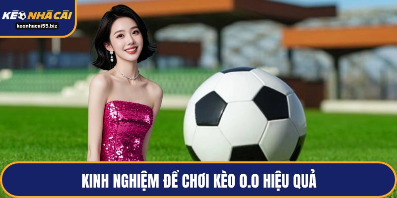 Kinh nghiệm để chơi kèo 0.0 hiệu quả