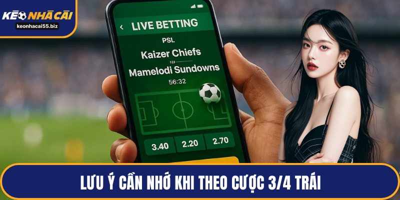 Lưu ý cần nhớ khi theo cược 3/4 trái