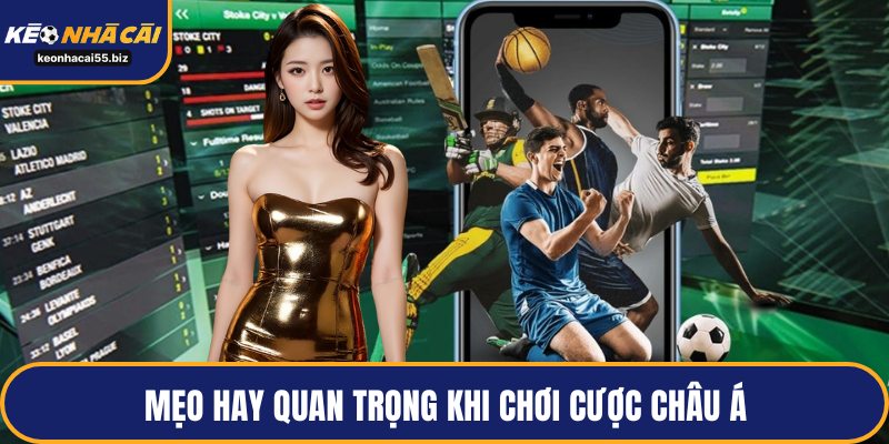 Mẹo hay quan trọng khi chơi cược châu Á