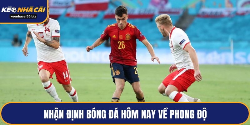 Nhận định bóng đá hôm nay về phong độ