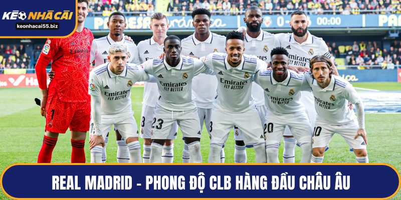 Real Madrid - Phong độ CLB hàng đầu châu Âu