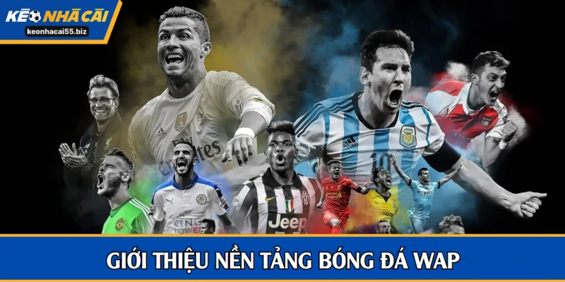 Giới thiệu nền tảng bóng đá Wap