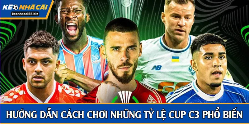 Hướng dẫn cách chơi những tỷ lệ cup C3 phổ biến