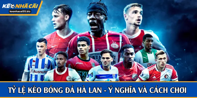 Tỷ lệ kèo bóng đá Hà Lan